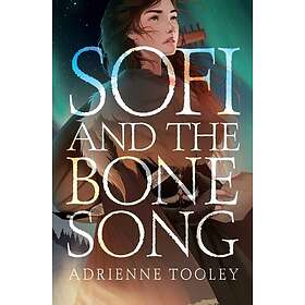 Adrienne Tooley: Sofi and the Bone Song