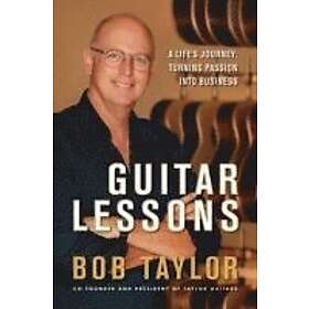 B Taylor: Guitar Lessons A Life's Journey Turning Passion Into Business