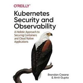 Brendan Creane, Amit Gupta: Kubernetes Security and Observability