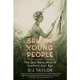D J Taylor: Bright Young People: The Lost Generation of London's Jazz Age
