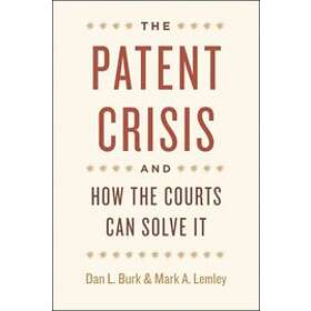 Dan L Burk: The Patent Crisis and How the Courts Can Solve It