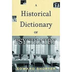 Edward Shorter: A Historical Dictionary of Psychiatry