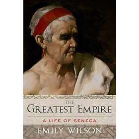 Emily Wilson: Greatest Empire: A Life of Seneca