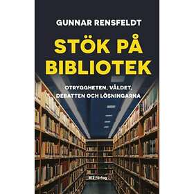 Gunnar Rensfeldt: Stök på bibliotek otryggheten, våldet, debatten och lösningarna