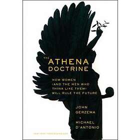 J Gerzema: The Athena Doctrine How Women (and the Men Who Think Like Them) Will Rule Future