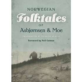 Peter Christen Asbjornsen, Jorgen Moe: The Complete and Original Norwegian Folktales of Asbjornsen Moe