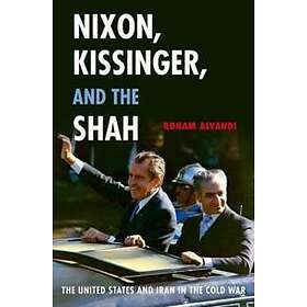 Roham Alvandi: Nixon, Kissinger, and the Shah