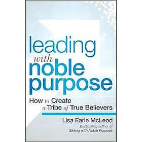 Leading with Noble Purpose – How to Create a Tribe of True Believers