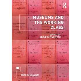 Adele Chynoweth: Museums and the Working Class