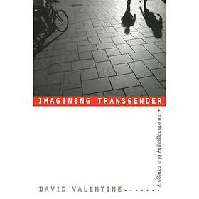 David Valentine: Imagining Transgender