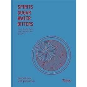 Derek Brown: Spirits Sugar Water Bitters