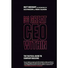 Matt Mochary: The Great CEO Within: Tactical Guide to Company Building