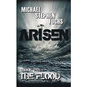 Michael Stephen Fuchs: ARISEN, Book Ten The Flood