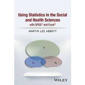 ML Abbott: Using Statistics in the Social and Health Sciences with SPSS (R) Excel