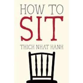 Thich Nhat Hanh: How to Sit