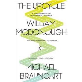 The Upcycle: Beyond Sustainability Designing for Abundance