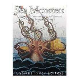 Charles River Editors: Sea Monsters: A History of Creatures from the Haunted Dee