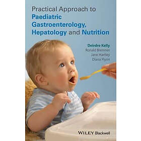 DA Kelly: Practical Approach to Paediatric Gastroenterology, Hepatology and Nutrition