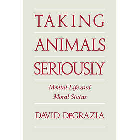 David DeGrazia: Taking Animals Seriously