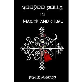 Denise Alvarado: Voodoo Dolls In Magick And Ritual