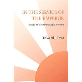 Edward J Drea: In the Service of Emperor