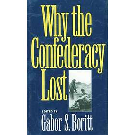 Gabor S Boritt: Why the Confederacy Lost