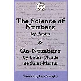 Gerard Encausse, Louis-Claude De Saint-Martin: The Numerical Theosophy of Saint-Martin &; Papus