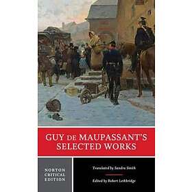 Guy de Maupassant, Robert Lethbridge: Guy de Maupassant's Selected Works