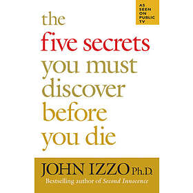 John Izzo: The Five Secrets You Must Discover Before Die