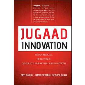 N Radjou: Jugaad Innovation Think Frugal, Be Flexible, Generate Breakthrough Gro