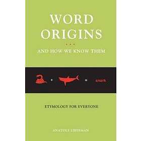 Anatoly Liberman: Word Origins...And How We Know Them