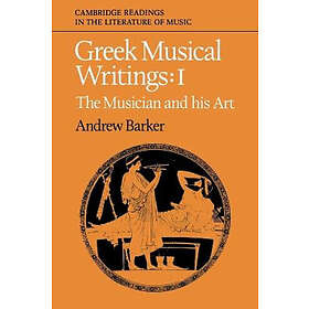Andrew Barker: Greek Musical Writings: Volume 1, The Musician and his Art