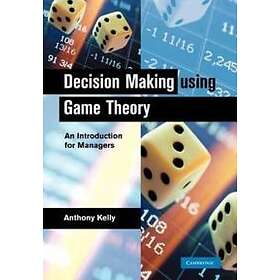 Anthony Kelly: Decision Making Using Game Theory