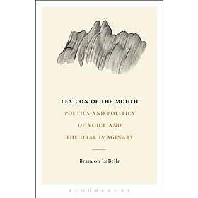 Brandon LaBelle: Lexicon of the Mouth