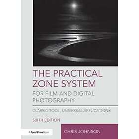 Chris Johnson: The Practical Zone System for Film and Digital Photography