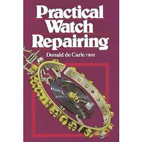 Donald De Carle: Practical Watch Repairing