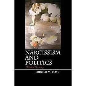Jerrold M Post: Narcissism and Politics
