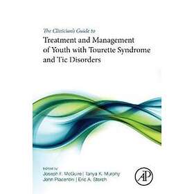 Joseph McGuire: The Clinician's Guide to Treatment and Management of Youth with Tourette Syndrome Tic Disorders