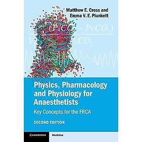 Matthew E Cross: Physics, Pharmacology and Physiology for Anaesthetists