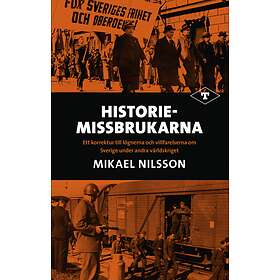 Mikael Nilsson: Historiemissbrukarna ett korrektur till lögnerna och villfarelserna om Sverige under andra världskriget