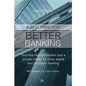 Niels Kroner: A Blueprint for Better Banking: Svenska Handelsbanken and proven model more stable profitable banking