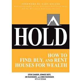 Steve Chader: HOLD: How to Find, Buy, and Rent Houses for Wealth