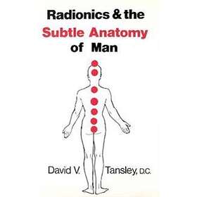 David V Tansley: Radionics &; The Subtle Anatomy Of Man