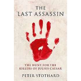 Peter Stothard: The Last Assassin