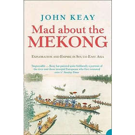 John Keay: Mad About the Mekong