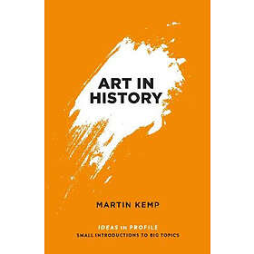 Martin Kemp: Art in History, 600 BC 2000 AD: Ideas Profile