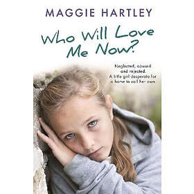 Maggie Hartley: Who Will Love Me Now?
