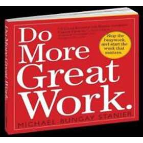 Michael Bungay Stanier: Do More Great Work