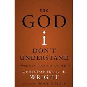 Christopher J H Wright: The God I Don't Understand