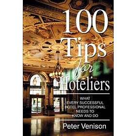 Peter J Venison: 100 Tips for Hoteliers